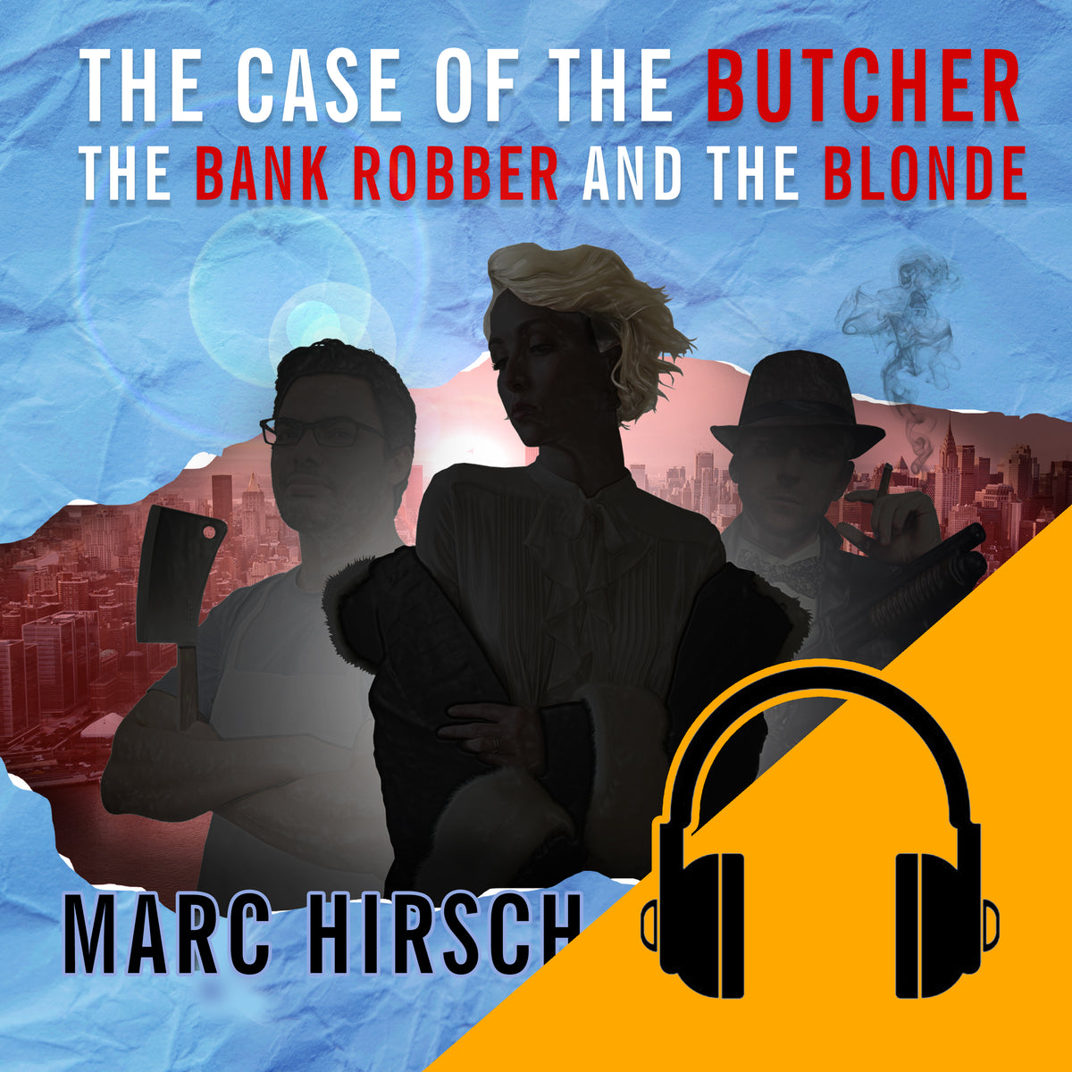 AUDIOBOOK: The Case of the Butcher, the Bank Robber, and the Blonde: Alice White Investigator Series Book 4